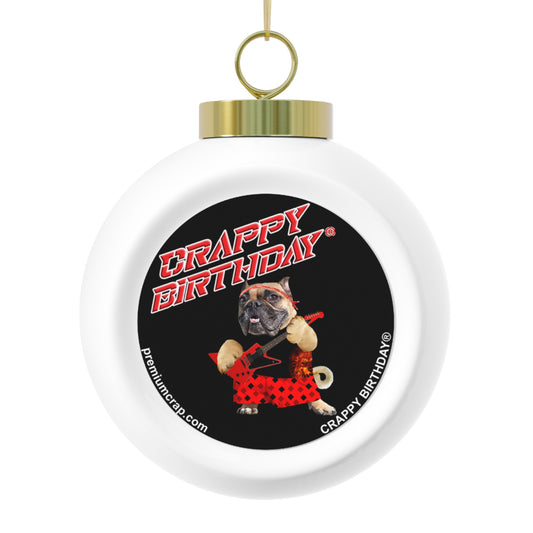 Crappy Birthday II Christmas Ball Ornament