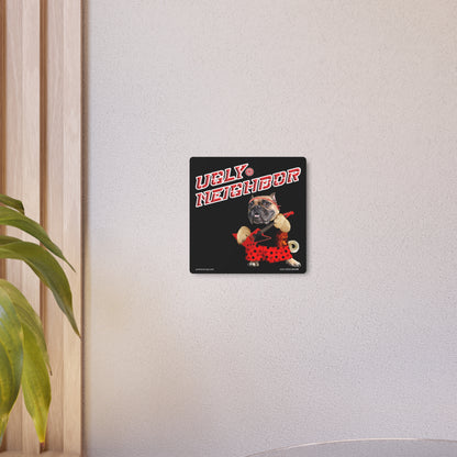 Ugly Neighbor II Metal Art Sign