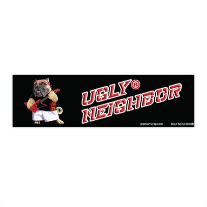 Ugly Neighbor Bumper Stickers - 11.5" x 3"