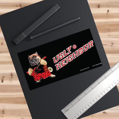 Ugly Neighbor II Bumper Stickers - 7.5" x 3.75"