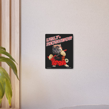 Ugly Neighbor II Metal Art Sign