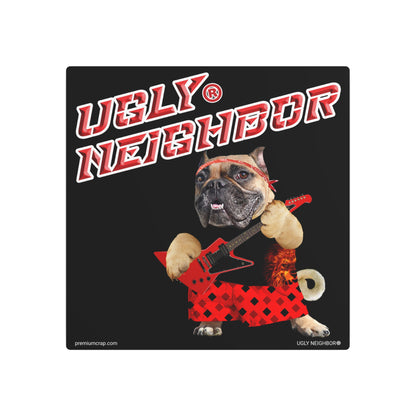 Ugly Neighbor II Metal Art Sign