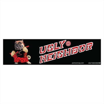 Ugly Neighbor II Bumper Stickers - 15" x 3.75"