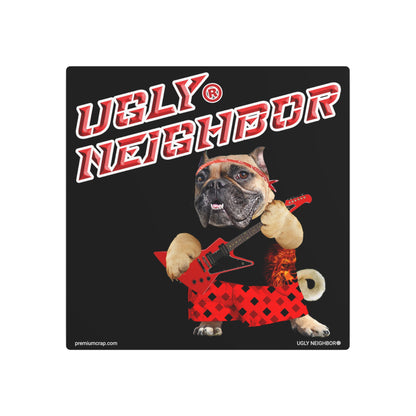 Ugly Neighbor II Metal Art Sign
