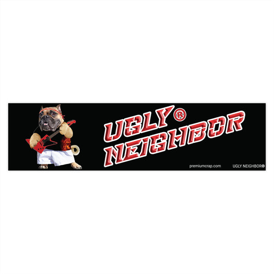 Ugly Neighbor Bumper Stickers - 15" x 3.75"