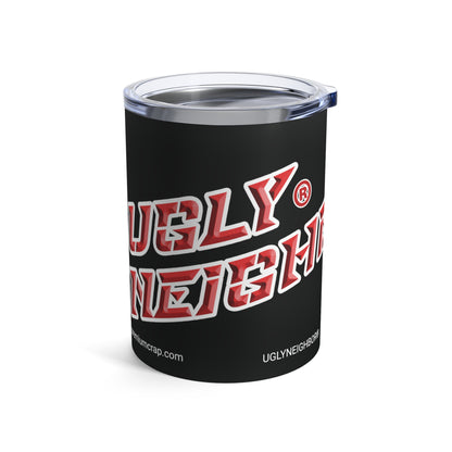 Ugly Neighbor II Tumbler 10oz