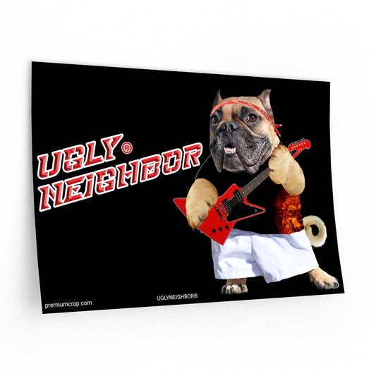 A rectangular novelty print or sign featuring a French bulldog dressed as an ugly neighbor, holding a red electric guitar against a black background. Large red-and-white text reads “UGLY NEIGHBOR.